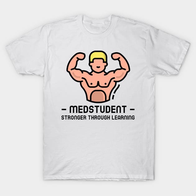 Medstudent Stronger Through Learning - Medical Student In Medschool Funny Gift For Nurse & Doctor Medicine T-Shirt by Medical Student Tees